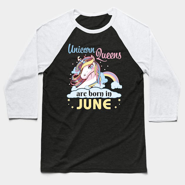 Unicorns Queens Are Born In June Happy Birthday To Me Mom Nana Aunt Sister Daughter Wife Niece Baseball T-Shirt by joandraelliot